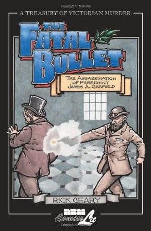 The Fatal Bullet: The Assassination of James A. Garfield