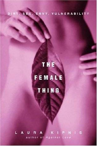 The Female Thing: Dirt, Sex, Envy, Vulnerability