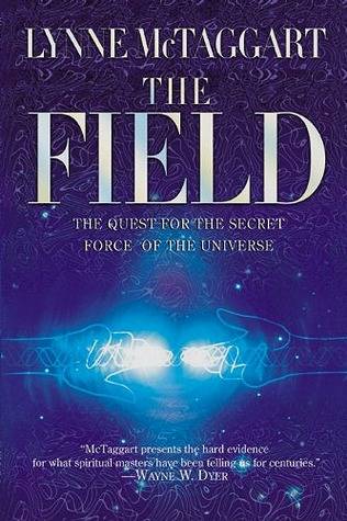 The Field: The Quest for the Secret Force of the Universe