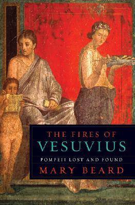 The Fires of Vesuvius: Pompeii Lost and Found