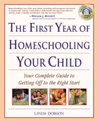 The First Year of Homeschooling Your Child: Your Complete Guide to Getting Off to the Right Start