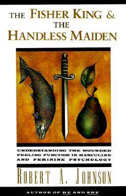 The Fisher King and the Handless Maiden: Understanding the Wounded Feeling Function in Masculine and Feminine Psychology