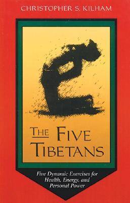 The Five Tibetans: Five Dynamic Exercises for Health, Energy, and Personal Power