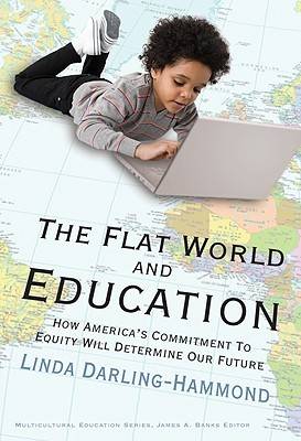 The Flat World and Education: How America's Commitment to Equity Will Determine Our Future