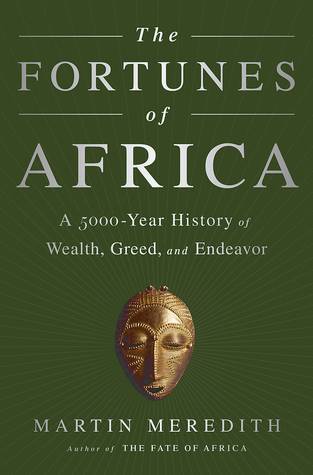 The Fortunes of Africa: A 5,000-Year History of Wealth, Greed, and Endeavor