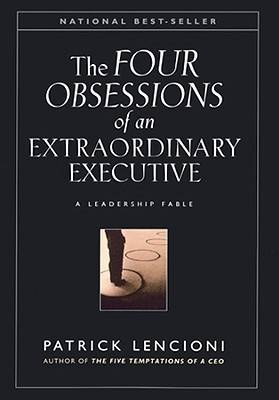 The Four Obsessions of an Extraordinary Executive: The Four Disciplines at the Heart of Making Any Organization World Class