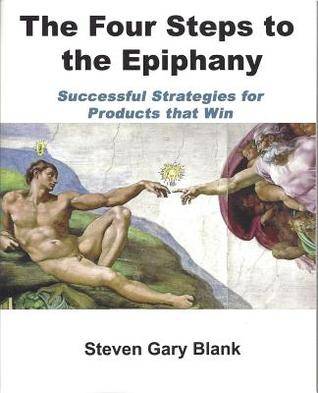 The Four Steps to the Epiphany: Successful Strategies for Startups That Win