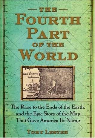 The Fourth Part of the World: The Race to the Ends of the Earth, and the Epic Story of the Map That Gave America Its Name