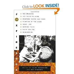 The Foxfire Book: Hog Dressing; Log Cabin Building; Mountain Crafts and Foods; Planting by the Signs; Snake Lore, Hunting Tales, Faith Healing