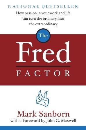 The Fred Factor: How passion in your work and life can turn the ordinary into the extraordinary