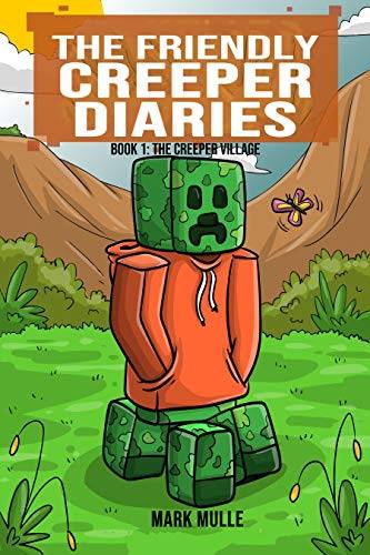 The Friendly Creeper Diaries: The Creeper Village (An Unofficial Minecraft Diary Book for Kids Ages 9 - 12 (Preteen)