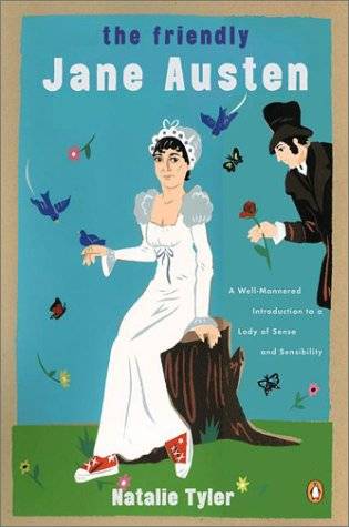 The Friendly Jane Austen: A Well-Mannered Introduction to a Lady of Sense and Sensibility