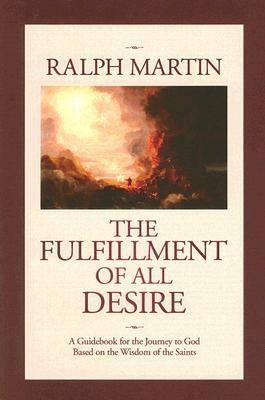 The Fulfillment of All Desire: A Guidebook for the Journey to God Based on the Wisdom of the Saints