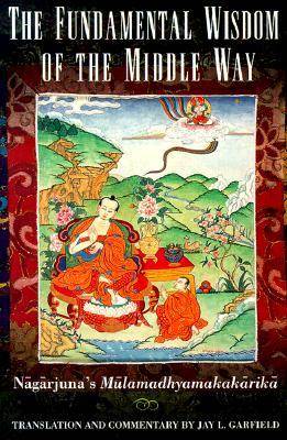 The Fundamental Wisdom of the Middle Way: Nāgārjuna's Mūlamadhyamakakārikā