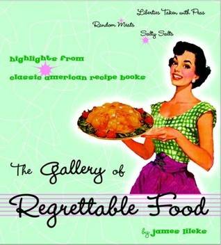 The Gallery of Regrettable Food: Highlights from Classic American Recipe Books