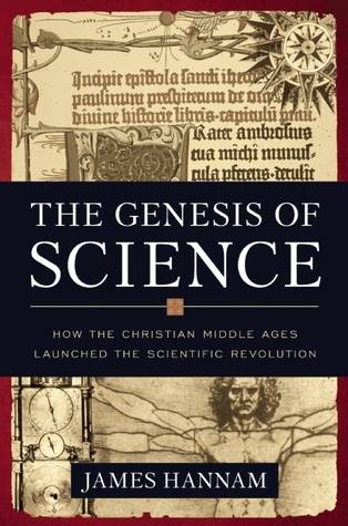 The Genesis of Science: How the Christian Middle Ages Launched the Scientific Revolution