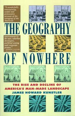 The Geography of Nowhere: The Rise and Decline of America's Man-Made Landscape