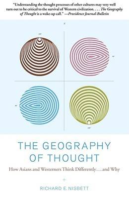 The Geography of Thought: How Asians and Westerners Think Differently... and Why