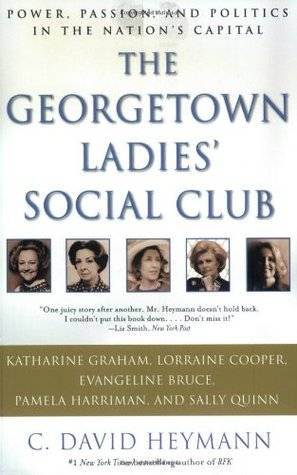 The Georgetown Ladies' Social Club: Power, Passion, and Politics in the Nation's Capital