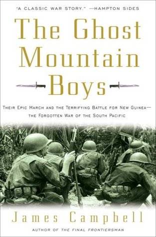 The Ghost Mountain Boys: Their Epic March and the Terrifying Battle for New Guinea--The Forgotten War of the South Pacific