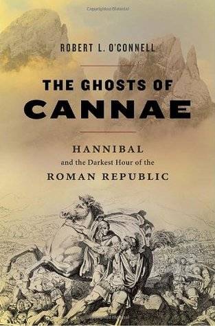 The Ghosts of Cannae: Hannibal & the Darkest Hour of the Roman Republic