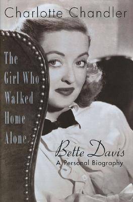 The Girl Who Walked Home Alone: A Personal Biography of Bette Davis