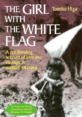 The Girl with the White Flag: A Spellbinding Account of Love and Courage in Wartime Okinawa