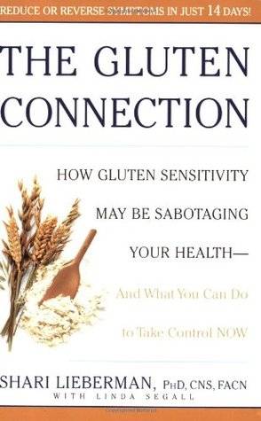 The Gluten Connection: How Gluten Sensitivity May Be Sabotaging Your Health--And What You Can Do to Take Control Now