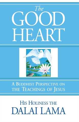 The Good Heart: A Buddhist Perspective on the Teachings of Jesus