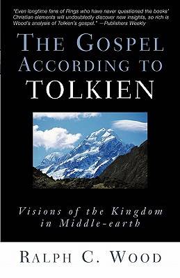 The Gospel According to Tolkien: Visions of the Kingdom in Middle-Earth