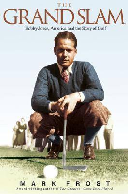 The Grand Slam: Bobby Jones, America, and the Story of Golf