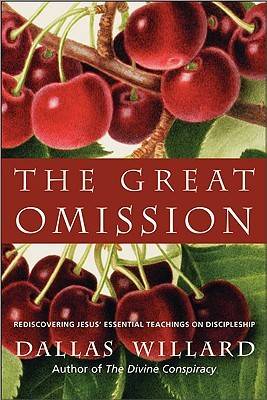 The Great Omission: Reclaiming Jesus's Essential Teachings on Discipleship