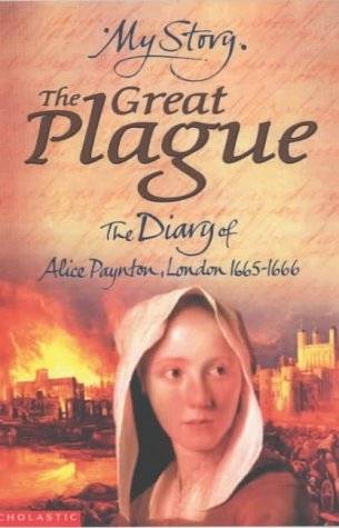 The Great Plague: The Diary of Alice Paynton, London, 1665-1666