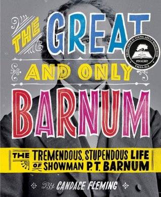 The Great and Only Barnum: The Tremendous, Stupendous Life of Showman P. T. Barnum