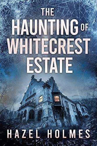 The Haunting of Whitecrest Estate: A Riveting Haunted House Mystery