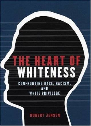 The Heart of Whiteness: Confronting Race, Racism, and White Privilege