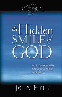 The Hidden Smile of God: The Fruit of Affliction in the Lives of John Bunyan, William Cowper, and David Brainerd