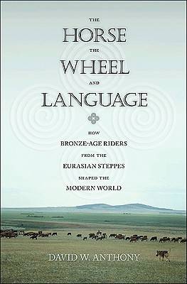 The Horse, the Wheel and Language: How Bronze-Age Riders from the Eurasian Steppes Shaped the Modern World