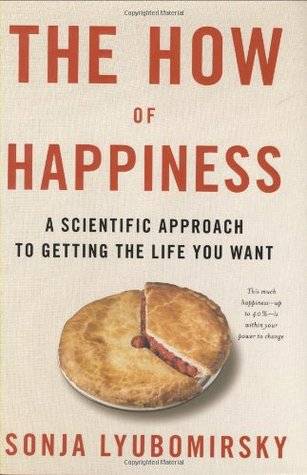 The How of Happiness: A Scientific Approach to Getting the Life You Want