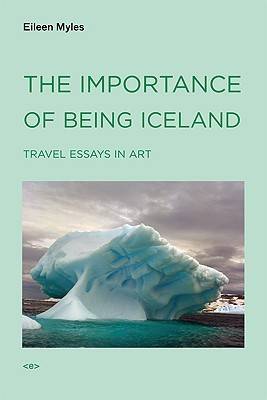 The Importance of Being Iceland: Travel Essays in Art