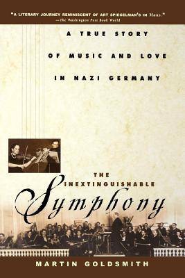 The Inextinguishable Symphony: A True Story of Music and Love in Nazi Germany