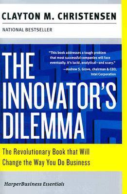 The Innovator's Dilemma: The Revolutionary Book That Will Change the Way You Do Business