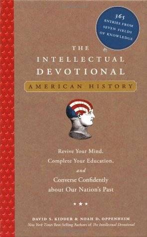 The Intellectual Devotional: American History: Revive Your Mind, Complete Your Education, and Converse Confidently about Our Nation's Past