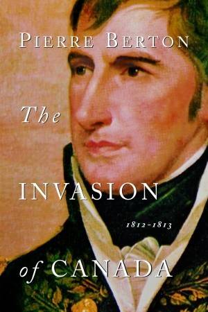 The Invasion of Canada: 1812-1813