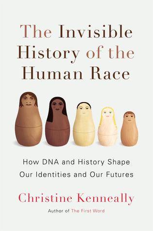 The Invisible History of the Human Race: How DNA and History Shape Our Identities and Our Futures