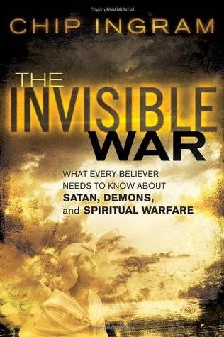 The Invisible War: What Every Believer Needs to Know about Satan, Demons, and Spiritual Warfare