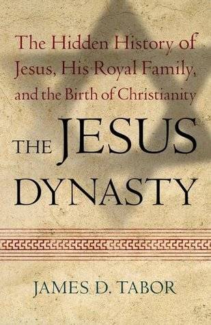 The Jesus Dynasty: The Hidden History of Jesus, His Royal Family and the Birth of Christianity