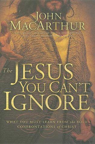 The Jesus You Can't Ignore: What You Must Learn from the Bold Confrontations of Christ