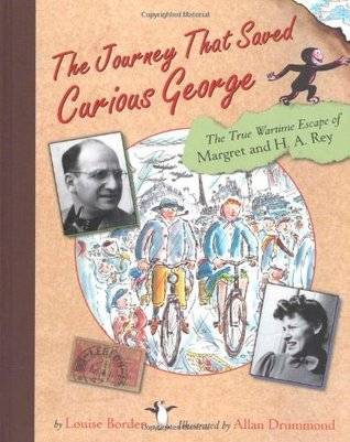 The Journey That Saved Curious George: The True Wartime Escape of Margret and H.A. Rey