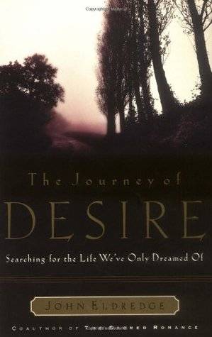 The Journey of Desire: Searching for the Life We Always Dreamed of